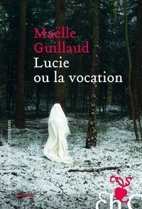 Maëlle Guillaud - Lucie ou la vocation.