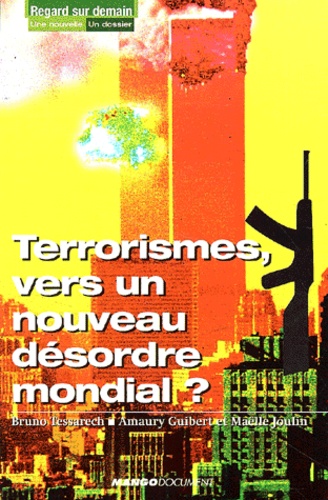 Maëlle Joulin et Bruno Tessarech - Terrorismes, Vers Un Nouveau Desordre Mondial ?.