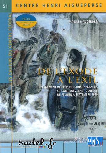 Maëlle Maugendre - De l'exode à l'exil - L'internement des Républicains espagnols au camp du Vernet d'Ariège de février à septembre 1939.