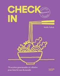 Maëlle Terbah - Check in - 70 recettes gourmandes et colorées pour faire le tour du monde.