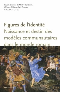 Maëlys Blandenet et Clément Chillet - Figures de l'identité - Naissance et destin des modèles communautaires dans le monde romain.