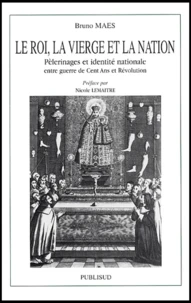Le Roi, La Vierge Et La Nation. Pelerinages Et Identite Nationale Entre Guerre De Cent Ans Et Revolution