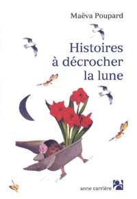 Maëva Poupard - Histoires A Decrocher La Lune.