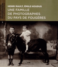 Maëva Roger - Henti Rault, Emile Houdus : une famille de photographes du pays de Fougères.