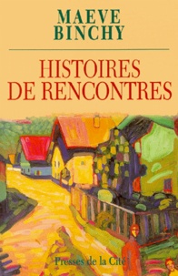 Maeve Binchy - Histoires De Rencontres.