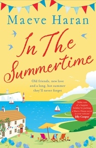 Maeve Haran - In the Summertime - Old friends, new love and a long, hot English summer by the sea.