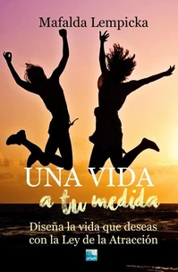 Una vida a tu medida: Diseña la vida que deseas con la Ley de la Atracción