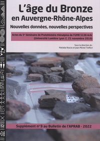 Mafalda Roscio et Jean-Michel Treffort - L'âge du bronze en Auvergne-Rhône-Alpes - Nouvelles données, nouvelles perspectives.