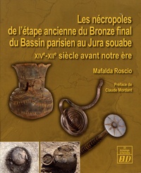 Mafalda Roscio - Les nécropoles de l'étape ancienne du Bronze final du Bassin Parisien au Jura souabe - XIVe-XIIe siècle avant notre ère.