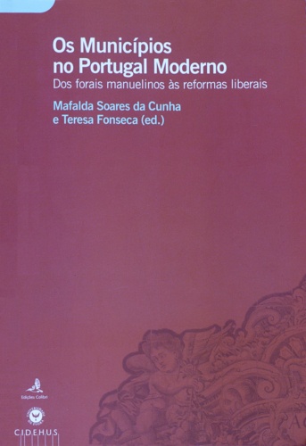 Os Municípios no Portugal Moderno. Dos Forais Manuelinos às Reformas Liberais