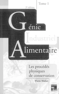 Génie industriel alimentaire. Tome 1 : Procédés physiques de conservation