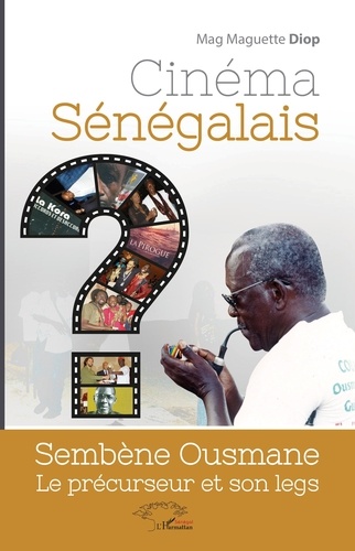 Mag Maguette Diop - Cinéma sénégalais - Sembène Ousmane, le précurseur et son legs.