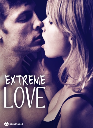 Mag Maury et Silvia Reed - Extreme Love : 3 histoires sexy.