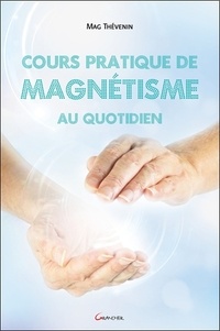 Mag Thévenin - Cours pratique de magnétisme au quotidien.
