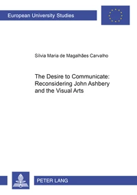 The Desire to Communicate: Reconsidering John Ashbery and the Visual Arts