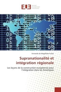 Magalhães furlan fernando De - Supranationalité et intégration régionale - Les leçons de la construction européenne pour l'intégration dans les Amériques.