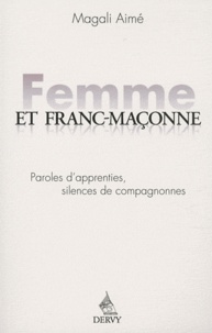 Magali Aimé - Femme et franc maçonne - Paroles d'apprenties, silences de compagnonnes.