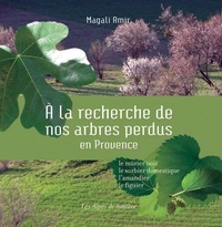 Magali Amir - A la recherche de nos arbres perdus en Provence - Le mûrier noir, le sorbier domestique, l'amandier, le figuier.