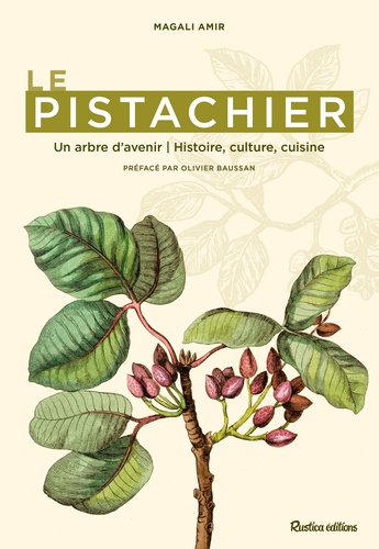 Magali Amir - Le pistachier - Un arbre d'avenir, histoire culture, cuisine.
