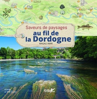 Magali Amir - Saveurs de paysages au fil de la Dordogne.