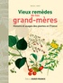 Magali Amir - Vieux remèdes de nos grand-mères - Histoire et usages des plantes en France.