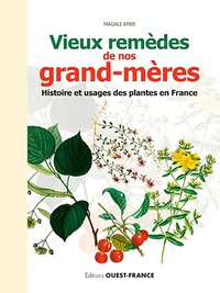 Magali Amir et Dominique Mansion - Vieux remèdes de nos grand-mères - Histoire et usages des plantes en France.