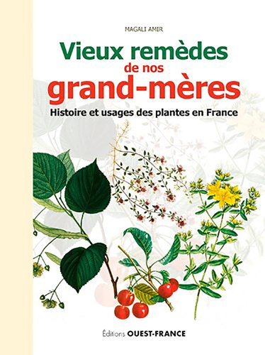 Vieux remèdes de nos grand-mères. Histoire et usages des plantes en France