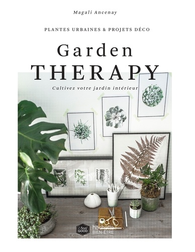 Garden Thérapie. 30 plantes du bien-être