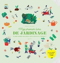 Magali Ancenay - Mon premier livre de jardinage - Un guide pratique pour planter, cultiver, découvrir et fabriquer !.
