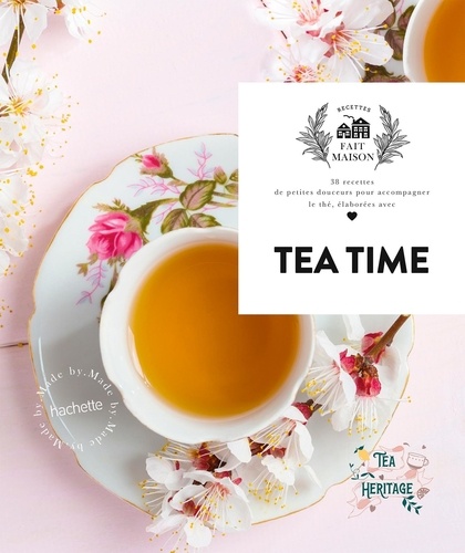 Tea time. 38 recettes de petites douceurs pour accompagner le thé, élaborées avec amour
