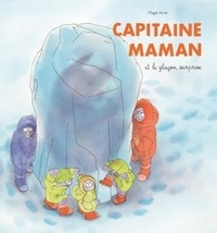 Magali Arnal - Capitaine Maman  : Capitaine Maman et le glaçon surprise.