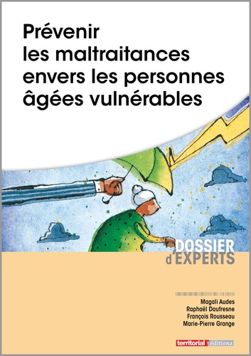 Magali Audes et Raphaël Daufresne - Prévenir les maltraitances envers les personnes âgées vulnérables.