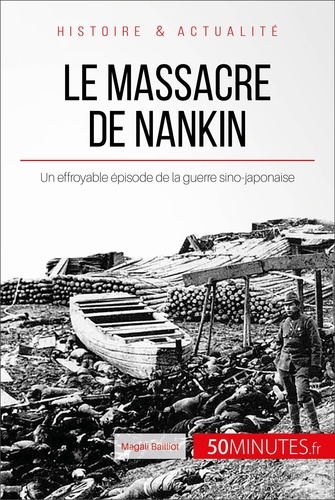 Le massacre de Nankin. Un effroyable épisode de la guerre sino-japonaise