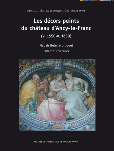 Magali Bélime-Droguet - Les décors peints du château d'Ancy-le-Franc (v1550-v1630).