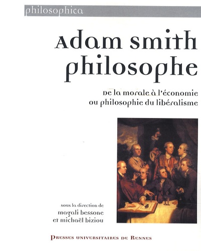 Magali Bessone et Michaël Biziou - Adam Smith Philosophe - De la morale à l'économie ou philosophie du libéralisme.