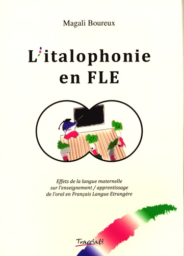 Magali Boureux - L'italophonie en FLE - Effets de la langue maternelle sur l'enseignement / apprentissage de l'oral en Français Langue Etrangère.