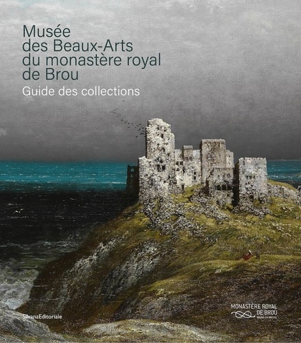 Musée des Beaux-Arts du Monastère Royal de Brou. Guide des collections