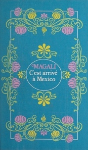  Magali - C'est arrivé à Mexico.