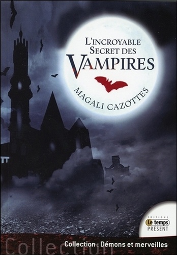 Magali Cazottes - L'incroyable secret des vampires.