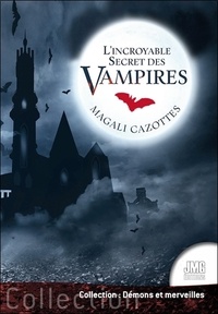 Magali Cazottes - L'incroyable Secret des vampires.