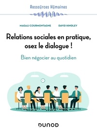 Magali Courmontagne et David Hindley - Relations sociales en pratique, osez le dialogue ! - Bien négocier au quotidien.