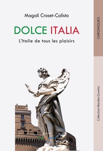 Magali Croset-Calisto - Dolce Italia - L'Italie de tous les plaisirs.