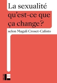 Magali Croset-Calisto - La sexualité - Qu'est-ce que ça change ?.