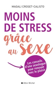 Télécharger des livres gratuitement Moins de stress grâce au sexe  - Les conseils d une sexologue pour renouer avec le plaisir 9782226446770 PDF PDB FB2 in French