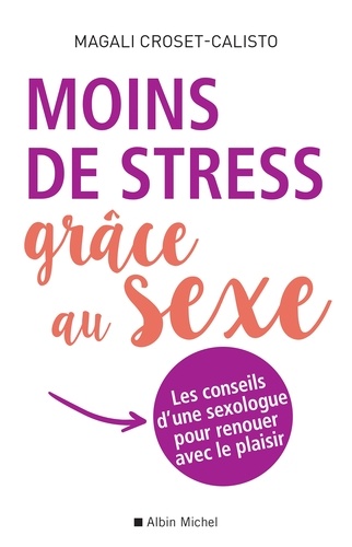 Moins de stress grâce au sexe. Les conseils d une sexologue pour renouer avec le plaisir