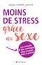 Magali Croset-Calisto - Moins de stress grâce au sexe - Les conseils d'une sexologue pour renouer avec le plaisir.