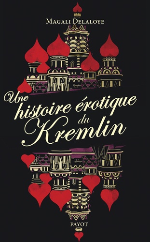 Une histoire érotique du Kremlin. D'Ivan-le-Terrible à Raïssa Gorbatcheva