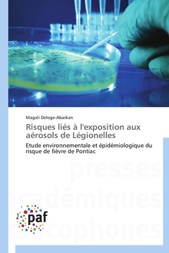 Magali Deloge-abarkan - Risques liés à l'exposition aux aérosols de Légionelles - Etude environnementale et épidémiologique du risque de fièvre de Pontiac.