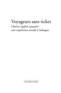 Magali Giovannangeli et Jean-Louis Sagot-Duvauroux - Voyageurs sans ticket - Liberté, égalité, gratuité : une expérience sociale à Aubagne.