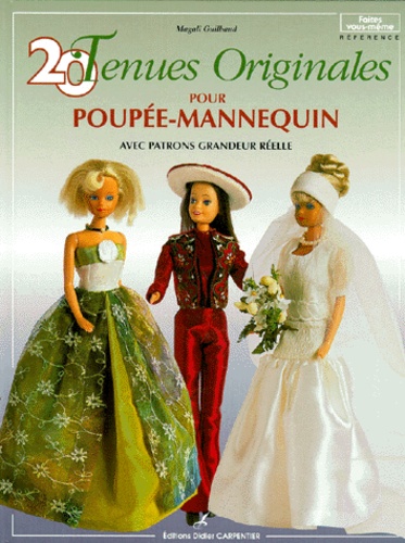 Magali Guilbaud - 20 tenues originales pour poupées-mannequins - Avec patrons grandeur réelle.